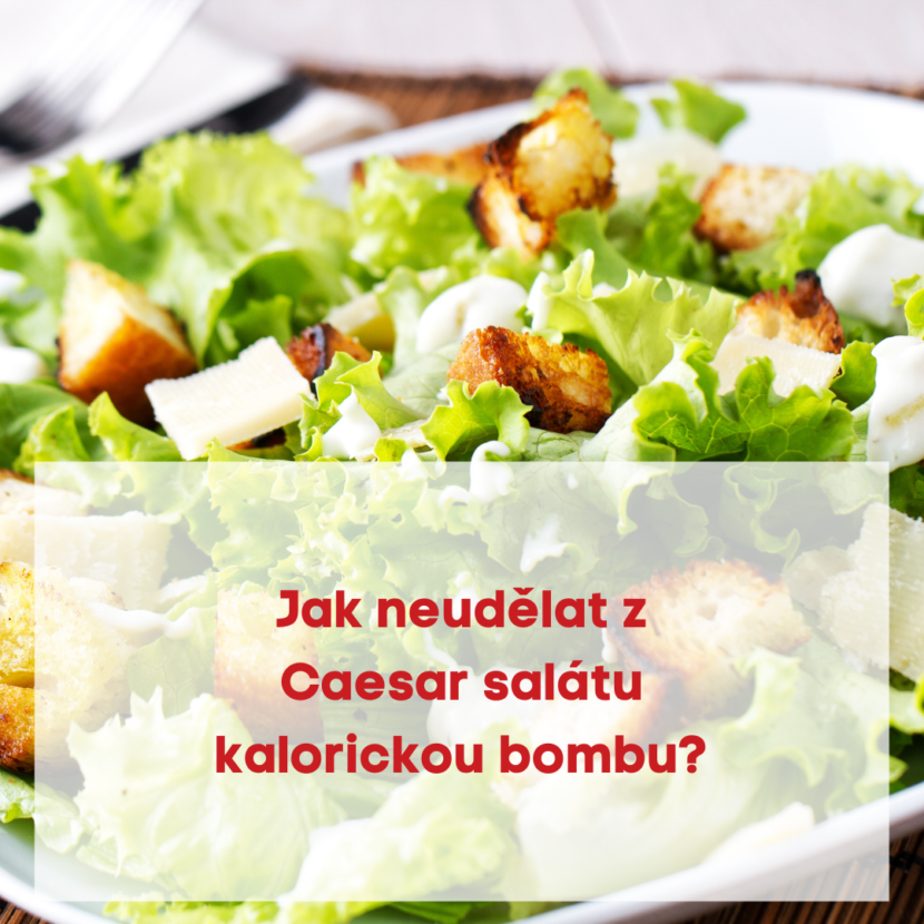 Jak neudělat z Caesar salátu kalorickou bombu?