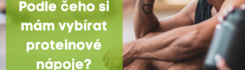 Podle čeho si mám vybrat proteinový nápoj?