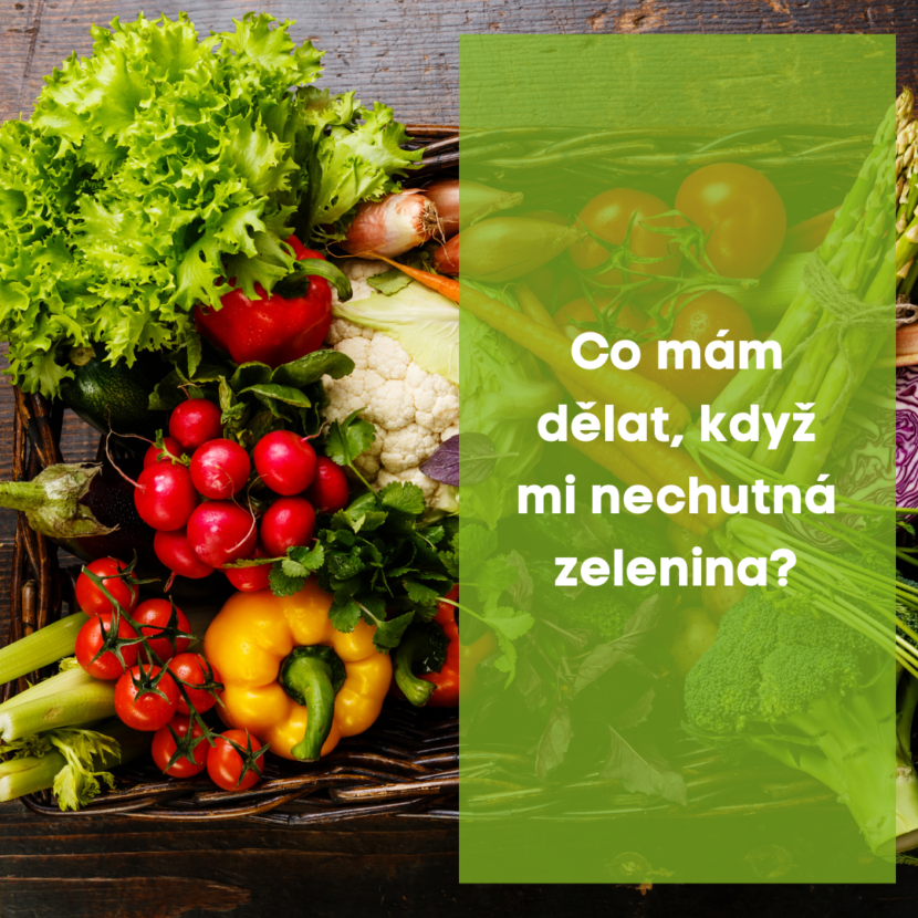 Co mám dělat, když mi nechutná zelenina?