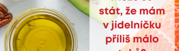 Může se stát, že mám v jídelníčku příliš málo tuků?