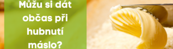 Můžu si dát občas při hubnutí máslo ?