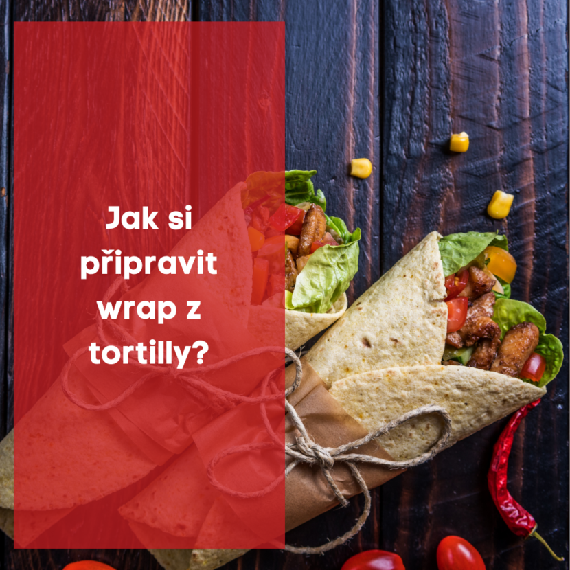 Jak si připravit wrap z tortilly ?