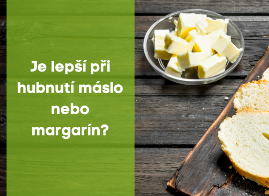 Je lepší při hubnutí máslo nebo margarín ?