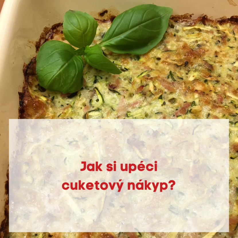 Jak si upéci cuketový nákyp ?