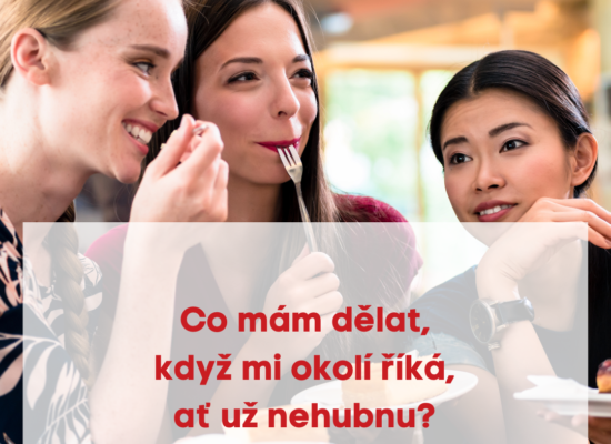 Co mám dělat, když mi okolí říká, ať už nehubnu ?