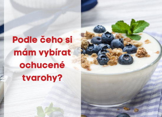 Podle čeho si mám vybírat ochucené tvarohy ?