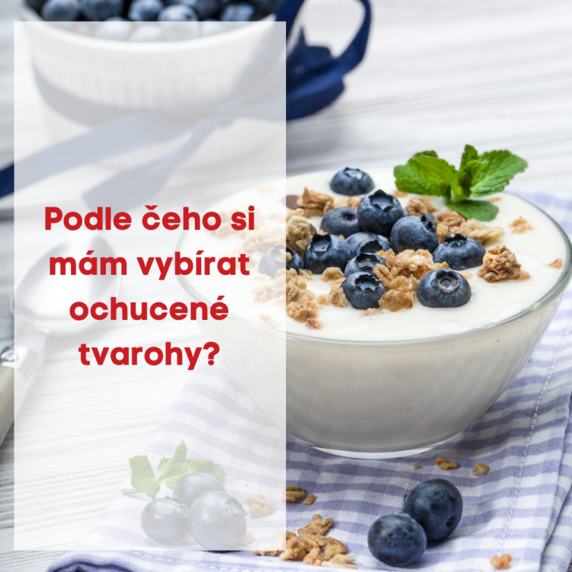 Podle čeho si mám vybírat ochucené tvarohy ?