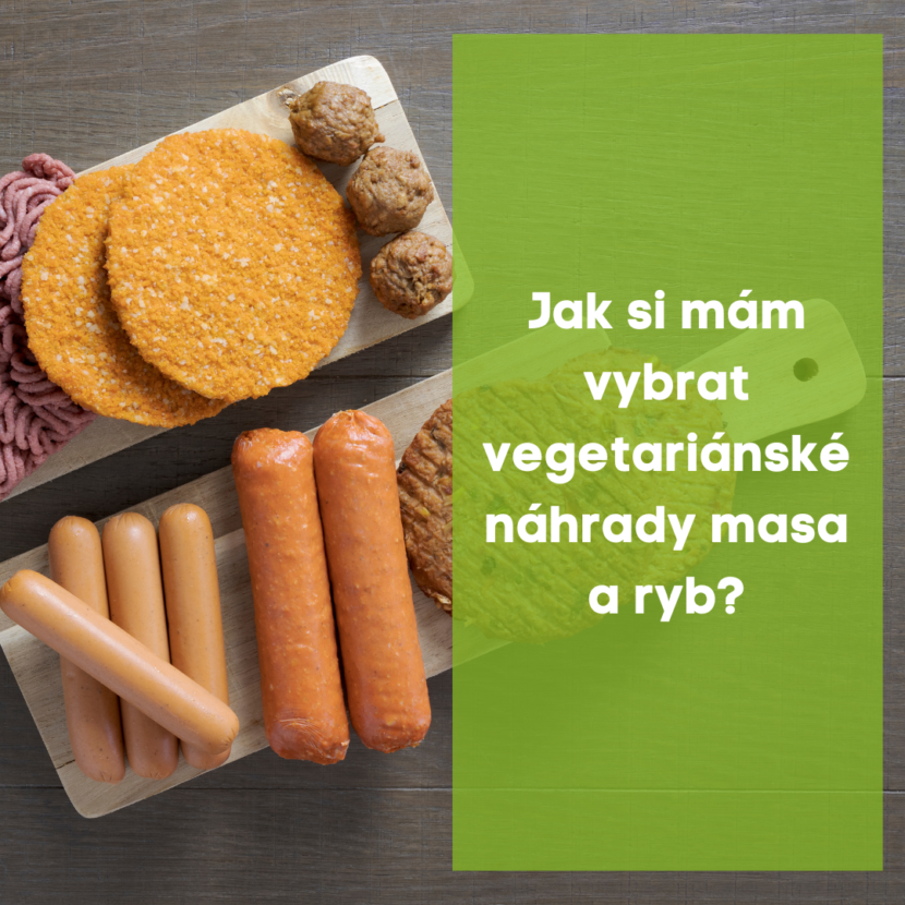 Jak si mám vybrat vegetariánské náhrady masa a ryb ?