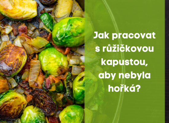 Jak pracovat s růžičkovou kapustou, aby nebyla hořká ?