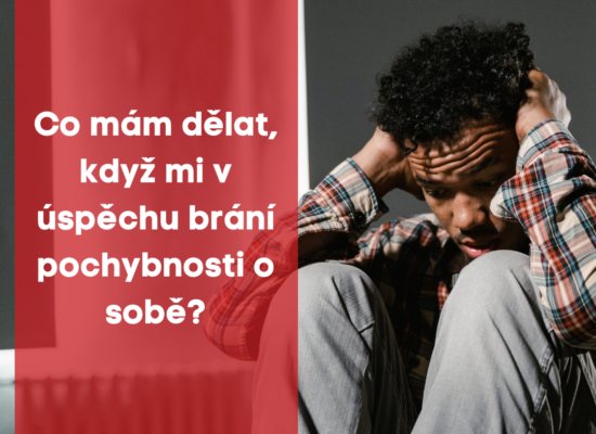 Co mám dělat, když mi v úspěchu brání pochybnosti o sobě ?