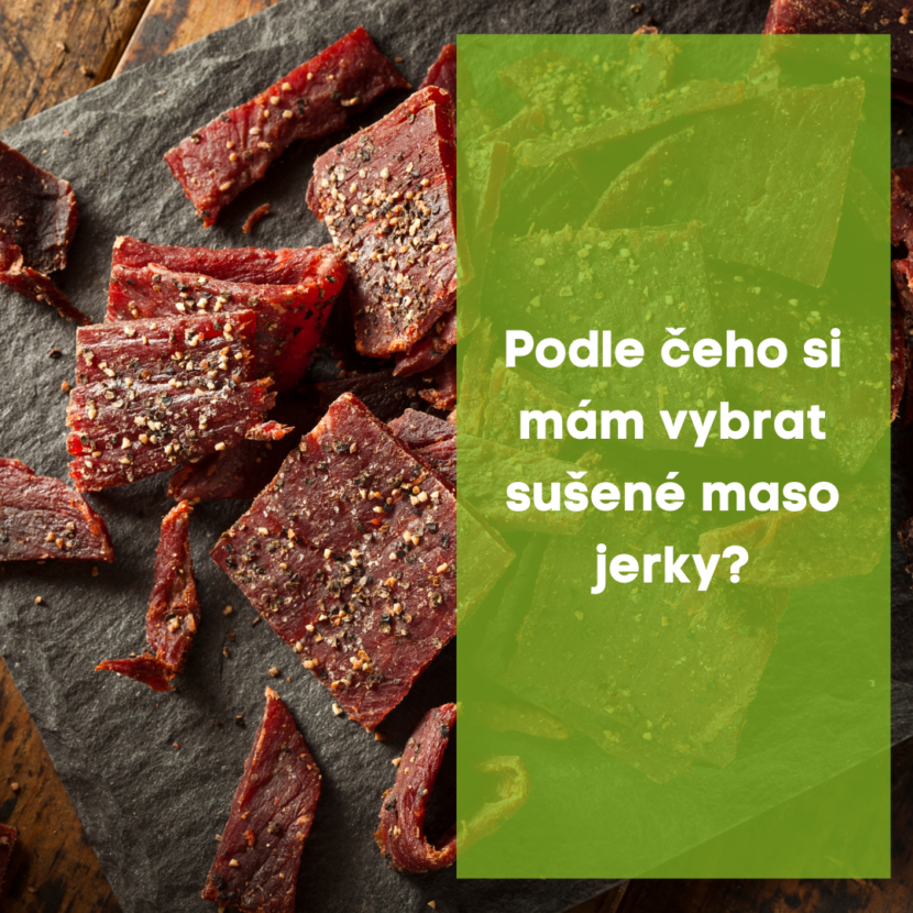 Podle čeho si mám vybrat sušené maso jerky ?